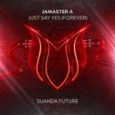 Jamaster A - Just Say Yes (Forever) (Extended Mix)
