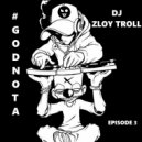 DJ Zloy Troll - #GODNOTA #3 ()