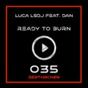 Luca LSDJ Feat. Dan - Ready To Burn