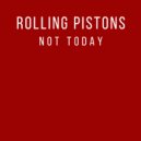 Rolling Pistons - Not Today (Original Mix)
