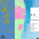 A.P. - Nothing Is Real