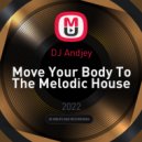 DJ Andjey - Move Your Body To The Melodic House ()
