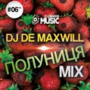 DJ De Maxwill - Полуниця #06 (Mix)