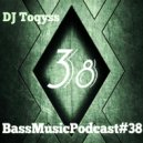 DJ Toqyss - Bass Music Podcast #38 (Podcast)