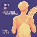 Angelo Ferreri, DJ Rose, Danmic\'s - I Told You (Original Mix)