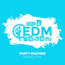 Hard EDM Workout - Party Machine (Instrumental Workout Mix 140 bpm)