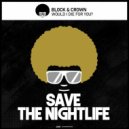 Block & Crown - Would I Die For You