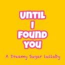 Dreamy Sugar - Until I Found You ()