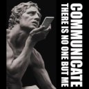 There Is No One But Me - Communicate