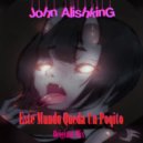 John Alishking - Este Mundo Queda Un Poqito (Original Mix)