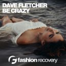 Dave Fletcher - Be Crazy (Original Mix)
