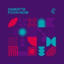 DAMATTA - FCKN NOW (Original Mix)