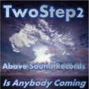 TwoStep2 - Is Anybody Coming (Original Mix)