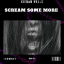 Kieran Wells - Scream Some More (Original Mix)
