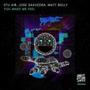 Stu Air, Jose Saavedra, Matt Bolly - You Make Me Feel (Original Mix)