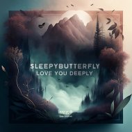 Sleepybutterfly - Love You Deeply