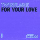 Twinflame (US) - For Your Love (Original Mix)