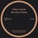 Tokyo Cartel - We Love House (Original Mix)