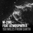 M-zine feat. Atmospherix - 150 Miles From Earth (Original Mix)