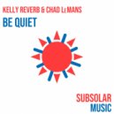 Kelly Reverb, Chad LeMans - Be Quiet (Original Mix)