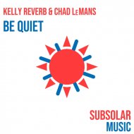Kelly Reverb, Chad LeMans - Be Quiet
