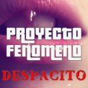 Proyecto Fenomeno - Despacito (Original Mix)