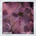 Annuki - Turn me on