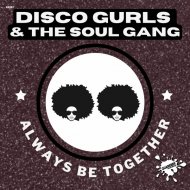 Disco Gurls & The Soul Gang - Always Be Together