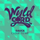Sauce - Close To Me