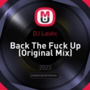 DJ Lastic - Back The Fuck Up (Original Mix)