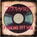 Teenspirit - Funking Off Mix ()