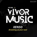 Xenso - Dreaming of Your Sou (Original Mix)