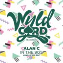 Alan C - In The 90\'s (Vanilla ACE Edit)