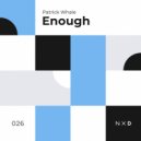 Patrick Whale - Enough (Original Mix)