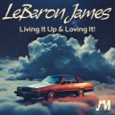 LeBaron James - Living It Up, And Loving It! (Original Mix)
