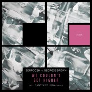 Serpoosh feat. Georgie Brown - We Couldn\'t Get Higher